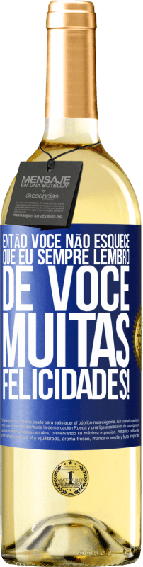 29,95 € Envio grátis | Vinho branco Edição WHITE Então você não esquece que eu sempre lembro de você. Muitas felicidades! Etiqueta Azul. Etiqueta personalizável Vinho jovem Colheita 2024 Verdejo