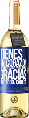 29,95 € Envío gratis | Vino Blanco Edición WHITE Tienes un corazón que no te cabe en el pecho. Gracias por todo, Carlos! Etiqueta Azul. Etiqueta personalizable Vino joven Cosecha 2023 Verdejo