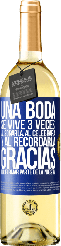 29,95 € Envío gratis | Vino Blanco Edición WHITE Una boda se vive 3 veces: al soñarla, al celebrarla y al recordarla. Gracias por formar parte de la nuestra Etiqueta Azul. Etiqueta personalizable Vino joven Cosecha 2024 Verdejo