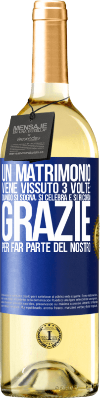 29,95 € Spedizione Gratuita | Vino bianco Edizione WHITE Un matrimonio viene vissuto 3 volte: quando si sogna, si celebra e si ricorda. Grazie per far parte del nostro Etichetta Blu. Etichetta personalizzabile Vino giovane Raccogliere 2024 Verdejo