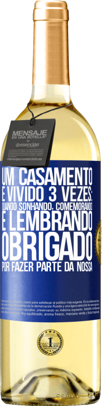 29,95 € Envio grátis | Vinho branco Edição WHITE Um casamento é vivido 3 vezes: quando sonhando, comemorando e lembrando. Obrigado por fazer parte da nossa Etiqueta Azul. Etiqueta personalizável Vinho jovem Colheita 2024 Verdejo