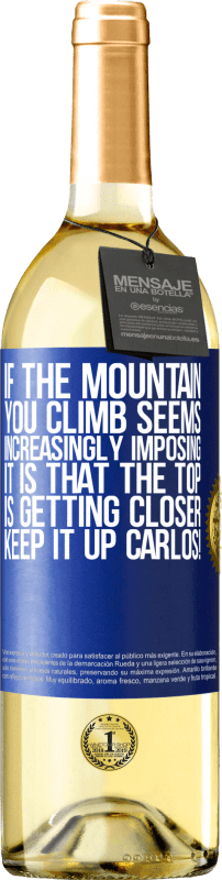 29,95 € 送料無料 | 白ワイン WHITEエディション あなたが登る山がますます印象的に思えるなら、それは頂上が近づいているということです。カルロスを続けてください！ 青いタグ. カスタマイズ可能なラベル 若いワイン 収穫 2023 Verdejo
