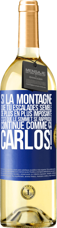 29,95 € Envoi gratuit | Vin blanc Édition WHITE Si la montagne que tu escalades semble de plus en plus imposante c'est que le sommet se rapproche. Continue comme ça, Carlos! Étiquette Bleue. Étiquette personnalisable Vin jeune Récolte 2024 Verdejo