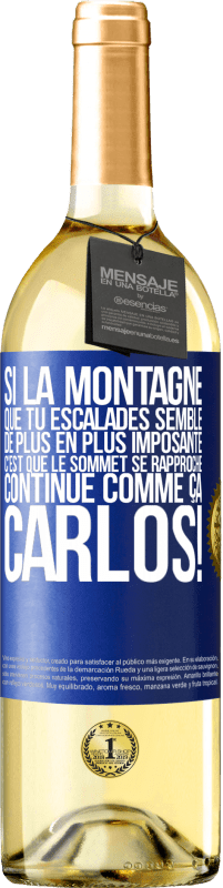 29,95 € Envoi gratuit | Vin blanc Édition WHITE Si la montagne que tu escalades semble de plus en plus imposante c'est que le sommet se rapproche. Continue comme ça, Carlos! Étiquette Bleue. Étiquette personnalisable Vin jeune Récolte 2025 Verdejo