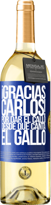 29,95 € Бесплатная доставка | Белое вино Издание WHITE Gracias Carlos! Por dar el callo desde que canta el gallo Синяя метка. Настраиваемая этикетка Молодое вино Урожай 2025 Verdejo