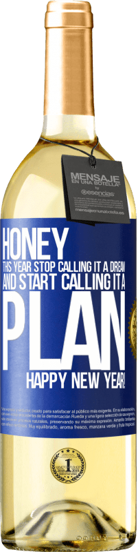 29,95 € Free Shipping | White Wine WHITE Edition Honey, this year stop calling it a dream and start calling it a plan. Happy New Year! Blue Label. Customizable label Young wine Harvest 2025 Verdejo