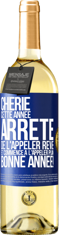 29,95 € Envoi gratuit | Vin blanc Édition WHITE Chérie cette année, arrête de l'appeler rêve et commence à l'appeler plan. Bonne année! Étiquette Bleue. Étiquette personnalisable Vin jeune Récolte 2024 Verdejo