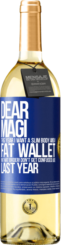 29,95 € Free Shipping | White Wine WHITE Edition Dear Magi, this year I want a slim body and a fat wallet. !In that order! Don't get confused like last year Blue Label. Customizable label Young wine Harvest 2024 Verdejo