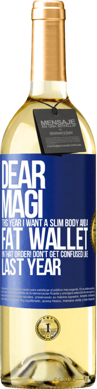 29,95 € Free Shipping | White Wine WHITE Edition Dear Magi, this year I want a slim body and a fat wallet. !In that order! Don't get confused like last year Blue Label. Customizable label Young wine Harvest 2025 Verdejo
