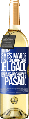 29,95 € Envío gratis | Vino Blanco Edición WHITE Queridos reyes magos: este año quiero un cuerpo delgado y una billetera gorda. !En ese orden! No os confundais como el año Etiqueta Azul. Etiqueta personalizable Vino joven Cosecha 2023 Verdejo