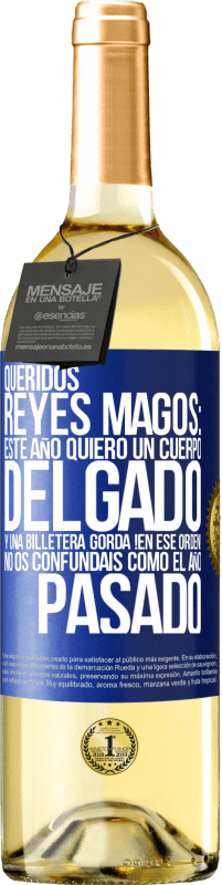 29,95 € Envío gratis | Vino Blanco Edición WHITE Queridos reyes magos: este año quiero un cuerpo delgado y una billetera gorda. !En ese orden! No os confundais como el año Etiqueta Azul. Etiqueta personalizable Vino joven Cosecha 2024 Verdejo