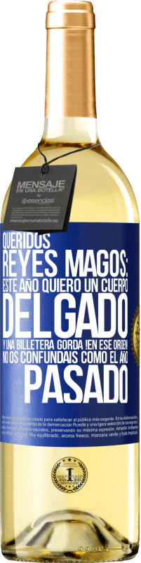29,95 € Envío gratis | Vino Blanco Edición WHITE Queridos reyes magos: este año quiero un cuerpo delgado y una billetera gorda. !En ese orden! No os confundais como el año Etiqueta Azul. Etiqueta personalizable Vino joven Cosecha 2025 Verdejo