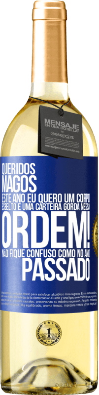 29,95 € Envio grátis | Vinho branco Edição WHITE Queridos Magos, este ano eu quero um corpo esbelto e uma carteira gorda. Nessa ordem! Não fique confuso como no ano passado Etiqueta Azul. Etiqueta personalizável Vinho jovem Colheita 2024 Verdejo