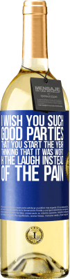 29,95 € Free Shipping | White Wine WHITE Edition I wish you such good parties, that you start the year thinking that it was worth the laugh instead of the pain Blue Label. Customizable label Young wine Harvest 2025 Verdejo