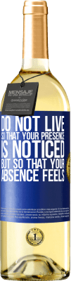29,95 € Free Shipping | White Wine WHITE Edition Do not live so that your presence is noticed, but so that your absence feels Blue Label. Customizable label Young wine Harvest 2025 Verdejo