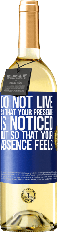 29,95 € Free Shipping | White Wine WHITE Edition Do not live so that your presence is noticed, but so that your absence feels Blue Label. Customizable label Young wine Harvest 2024 Verdejo