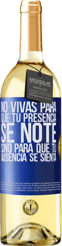 29,95 € Envío gratis | Vino Blanco Edición WHITE No vivas para que tu presencia se note, sino para que tu ausencia se sienta Etiqueta Azul. Etiqueta personalizable Vino joven Cosecha 2024 Verdejo