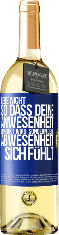 29,95 € Kostenloser Versand | Weißwein WHITE Ausgabe Lebe nicht, so dass deine Anwesenheit bemerkt wird, sondern deine Abwesenheit sich fühlt Blaue Markierung. Anpassbares Etikett Junger Wein Ernte 2024 Verdejo