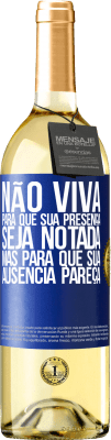 29,95 € Envio grátis | Vinho branco Edição WHITE Não viva para que sua presença seja notada, mas para que sua ausência pareça Etiqueta Azul. Etiqueta personalizável Vinho jovem Colheita 2024 Verdejo