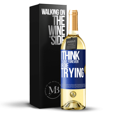 «I think to live forever, or die trying» WHITE Edition