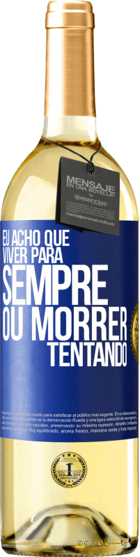 29,95 € Envio grátis | Vinho branco Edição WHITE Eu acho que viver para sempre, ou morrer tentando Etiqueta Azul. Etiqueta personalizável Vinho jovem Colheita 2024 Verdejo