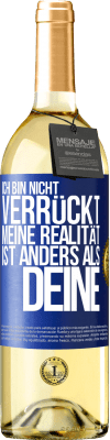 29,95 € Kostenloser Versand | Weißwein WHITE Ausgabe Ich bin nicht verrückt, meine Realität ist anders als deine Blaue Markierung. Anpassbares Etikett Junger Wein Ernte 2024 Verdejo