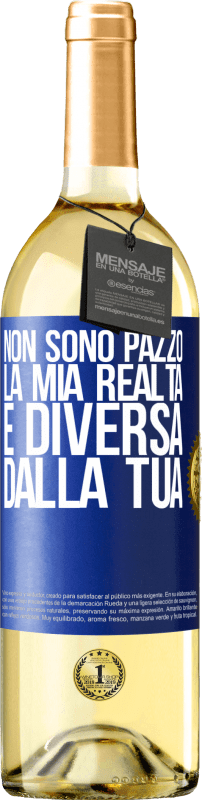 29,95 € Spedizione Gratuita | Vino bianco Edizione WHITE Non sono pazzo, la mia realtà è diversa dalla tua Etichetta Blu. Etichetta personalizzabile Vino giovane Raccogliere 2024 Verdejo