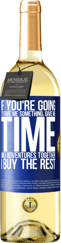 29,95 € Free Shipping | White Wine WHITE Edition If you're going to give me something, give me time and adventures together. I buy the rest Blue Label. Customizable label Young wine Harvest 2022 Verdejo
