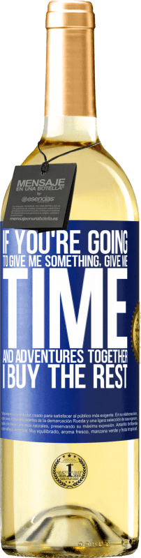 29,95 € Free Shipping | White Wine WHITE Edition If you're going to give me something, give me time and adventures together. I buy the rest Blue Label. Customizable label Young wine Harvest 2024 Verdejo