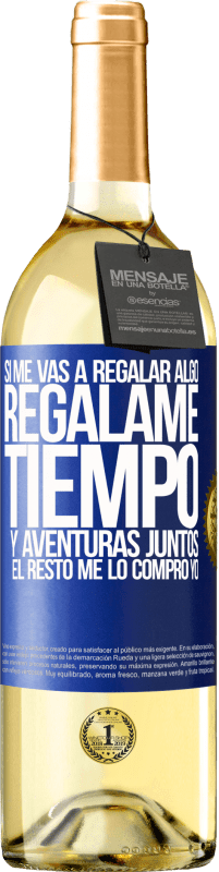29,95 € Envío gratis | Vino Blanco Edición WHITE Si me vas a regalar algo, regálame tiempo y aventuras juntos. El resto me lo compro yo Etiqueta Azul. Etiqueta personalizable Vino joven Cosecha 2025 Verdejo