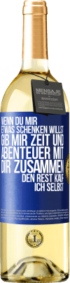 29,95 € Kostenloser Versand | Weißwein WHITE Ausgabe Wenn du mir etwas schenken willst, gib mir Zeit und Abenteuer mit dir zusammen. Den Rest kauf ich selbst. Blaue Markierung. Anpassbares Etikett Junger Wein Ernte 2025 Verdejo