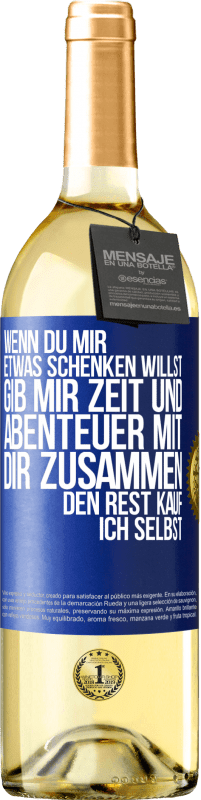 29,95 € Kostenloser Versand | Weißwein WHITE Ausgabe Wenn du mir etwas schenken willst, gib mir Zeit und Abenteuer mit dir zusammen. Den Rest kauf ich selbst. Blaue Markierung. Anpassbares Etikett Junger Wein Ernte 2024 Verdejo