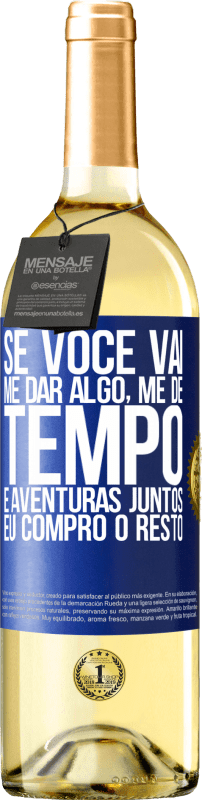 29,95 € Envio grátis | Vinho branco Edição WHITE Se você vai me dar algo, me dê tempo e aventuras juntos. Eu compro o resto Etiqueta Azul. Etiqueta personalizável Vinho jovem Colheita 2024 Verdejo