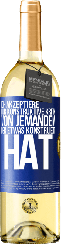 29,95 € Kostenloser Versand | Weißwein WHITE Ausgabe Ich akzeptiere nur konstruktive Kritik von jemandem der etwas konstruiert hat Blaue Markierung. Anpassbares Etikett Junger Wein Ernte 2023 Verdejo