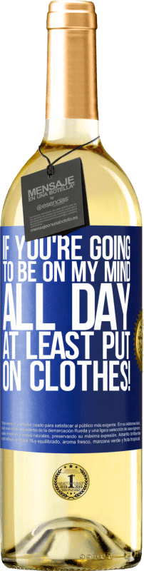 29,95 € Free Shipping | White Wine WHITE Edition If you're going to be on my mind all day, at least put on clothes! Blue Label. Customizable label Young wine Harvest 2023 Verdejo