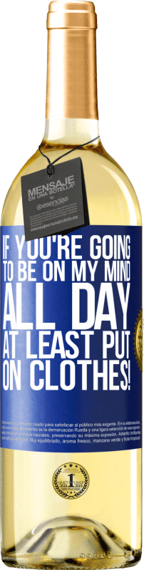 29,95 € Free Shipping | White Wine WHITE Edition If you're going to be on my mind all day, at least put on clothes! Blue Label. Customizable label Young wine Harvest 2024 Verdejo