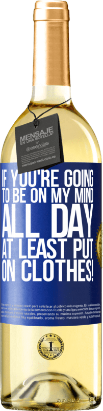 29,95 € Free Shipping | White Wine WHITE Edition If you're going to be on my mind all day, at least put on clothes! Blue Label. Customizable label Young wine Harvest 2025 Verdejo
