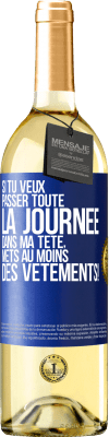 29,95 € Envoi gratuit | Vin blanc Édition WHITE Si tu veux passer toute la journée dans ma tête, mets au moins des vêtements! Étiquette Bleue. Étiquette personnalisable Vin jeune Récolte 2023 Verdejo