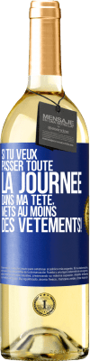 29,95 € Envoi gratuit | Vin blanc Édition WHITE Si tu veux passer toute la journée dans ma tête, mets au moins des vêtements! Étiquette Bleue. Étiquette personnalisable Vin jeune Récolte 2025 Verdejo