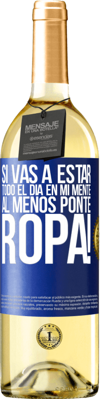 29,95 € Envío gratis | Vino Blanco Edición WHITE Si vas a estar todo el día en mi mente, al menos ponte ropa! Etiqueta Azul. Etiqueta personalizable Vino joven Cosecha 2024 Verdejo