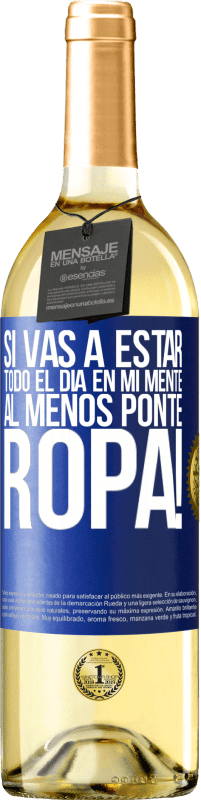 29,95 € Envío gratis | Vino Blanco Edición WHITE Si vas a estar todo el día en mi mente, al menos ponte ropa! Etiqueta Azul. Etiqueta personalizable Vino joven Cosecha 2025 Verdejo