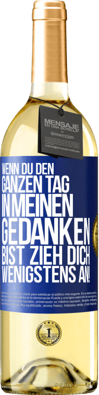 29,95 € Kostenloser Versand | Weißwein WHITE Ausgabe Wenn du den ganzen Tag in meinen Gedanken bist, zieh dich wenigstens an! Blaue Markierung. Anpassbares Etikett Junger Wein Ernte 2024 Verdejo