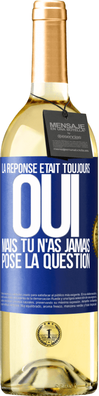 29,95 € Envoi gratuit | Vin blanc Édition WHITE La réponse était toujours OUI. Mais tu n'as jamais posé la question Étiquette Bleue. Étiquette personnalisable Vin jeune Récolte 2024 Verdejo