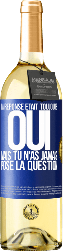 29,95 € Envoi gratuit | Vin blanc Édition WHITE La réponse était toujours OUI. Mais tu n'as jamais posé la question Étiquette Bleue. Étiquette personnalisable Vin jeune Récolte 2025 Verdejo
