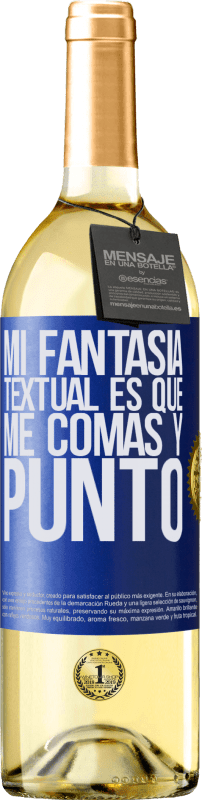 29,95 € Envío gratis | Vino Blanco Edición WHITE Mi fantasía textual es que me comas y punto Etiqueta Azul. Etiqueta personalizable Vino joven Cosecha 2023 Verdejo