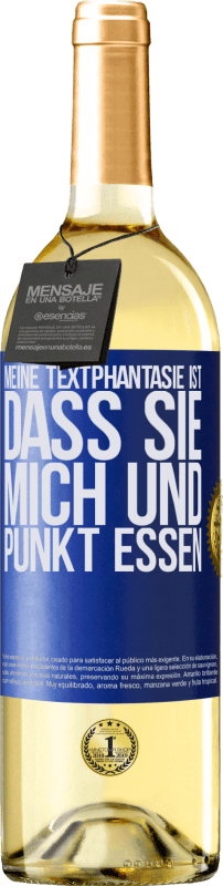 29,95 € Kostenloser Versand | Weißwein WHITE Ausgabe Meine Textphantasie ist, dass Sie mich und Punkt essen Blaue Markierung. Anpassbares Etikett Junger Wein Ernte 2024 Verdejo