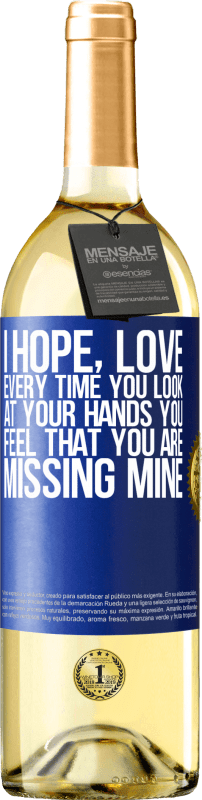 29,95 € Free Shipping | White Wine WHITE Edition I hope, love, every time you look at your hands you feel that you are missing mine Blue Label. Customizable label Young wine Harvest 2024 Verdejo