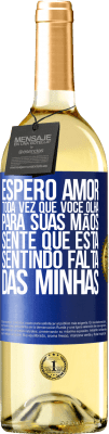 29,95 € Envio grátis | Vinho branco Edição WHITE Espero amor, toda vez que você olha para suas mãos, sente que está sentindo falta das minhas Etiqueta Azul. Etiqueta personalizável Vinho jovem Colheita 2023 Verdejo