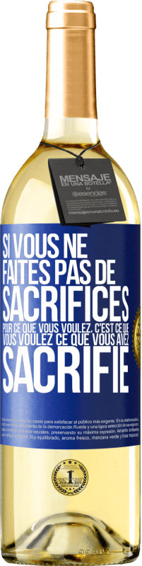 29,95 € Envoi gratuit | Vin blanc Édition WHITE Si vous ne faites pas de sacrifices pour ce que vous voulez, c'est ce que vous voulez ce que vous avez sacrifié Étiquette Bleue. Étiquette personnalisable Vin jeune Récolte 2024 Verdejo