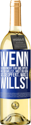 29,95 € Kostenloser Versand | Weißwein WHITE Ausgabe Wenn du dich nicht für das opferst, was du willst, hast du genau das geopfert, was du willst Blaue Markierung. Anpassbares Etikett Junger Wein Ernte 2024 Verdejo